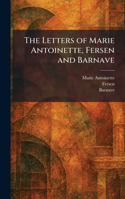 The Letters of Marie Antoinette, Fersen and Barnave