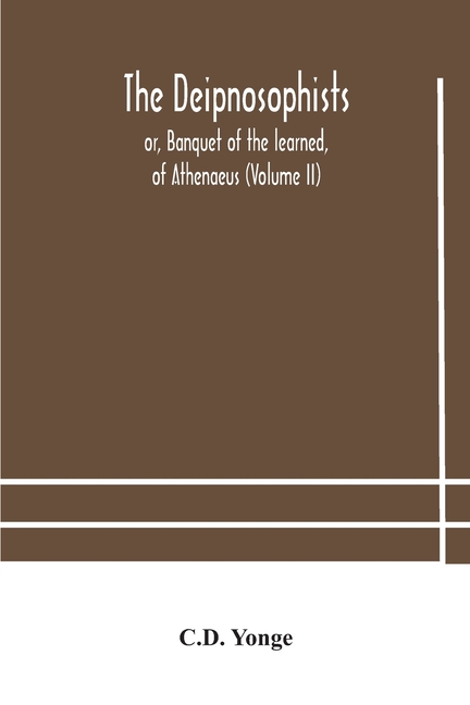 The Deipnosophists; Or, Banquet Of The Learned, Of Athenaeus (Volume Ii)