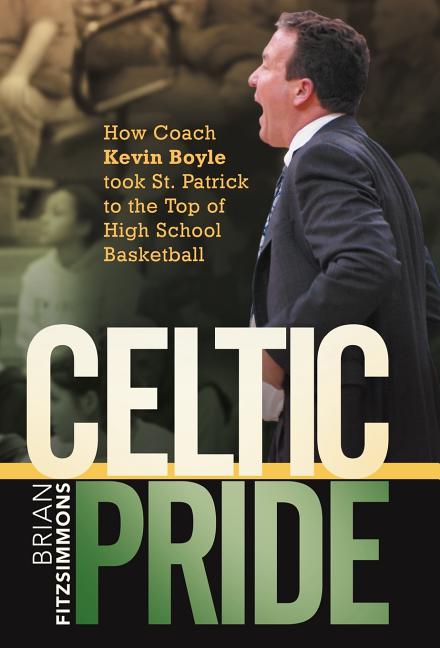 Celtic Pride: How Coach Kevin Boyle Took St. Patrick to the Top of High School Basketball
