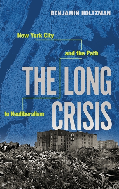 The Long Crisis: New York City and the Path to Neoliberalism