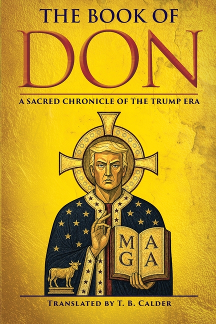 The Book of Don: A Sacred Chronicle of the Trump Era