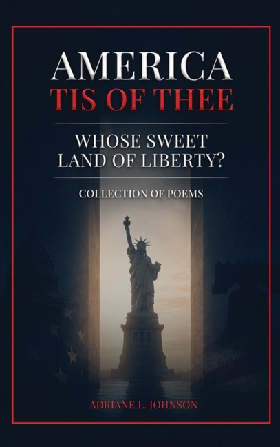 America Tis of Thee: Whose Sweet Land of Liberty? Collection of Poems