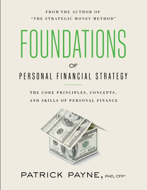 Foundations of Personal Financial Strategy: The core principles, concepts, and skills of personal finance