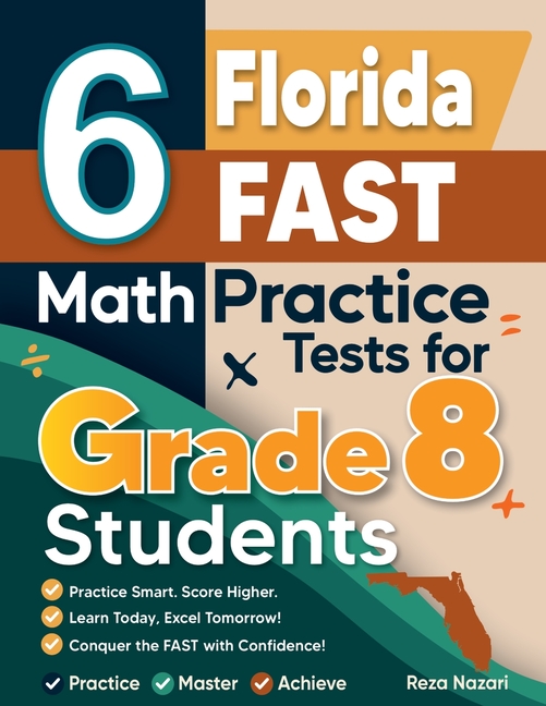 6 Florida FAST Math Practice Tests for Grade 8 Students: A Complete Guide to Building Math Mastery and Excelling on the Florida FAST Test