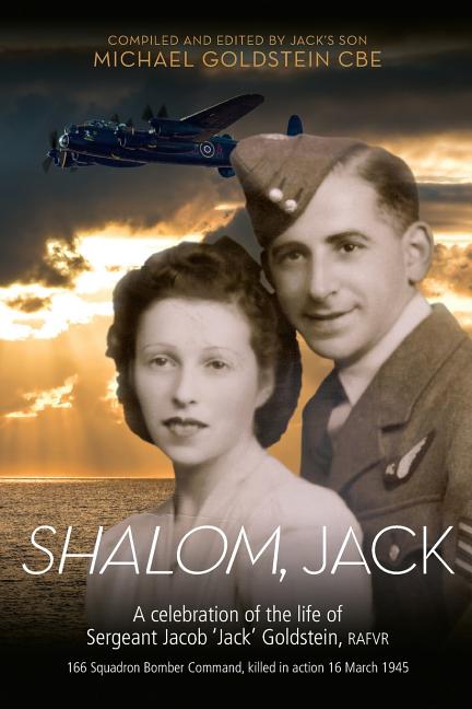 Shalom, Jack: A celebration of the life of Sergeant Jacob 'Jack' Goldstein, RAFVR 166 Squadron Bomber Command, killed in action 16 March 1945