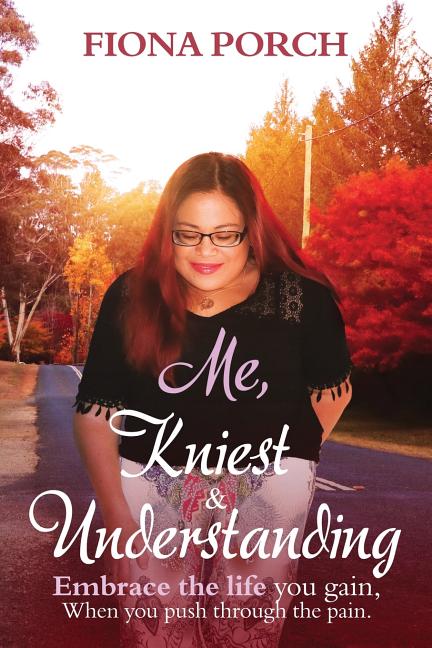 Me, Kniest & Understanding: Embrace the life you gain, When you push through the pain.