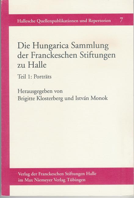 Die Hungarica Sammlung Der Franckeschen Stiftungen Zu Halle: Teil 1: Portrats