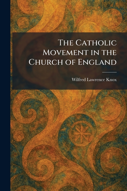 The Catholic Movement in the Church of England