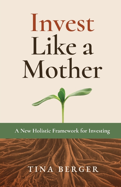 Invest Like a Mother: A New Holistic Framework for Investing
