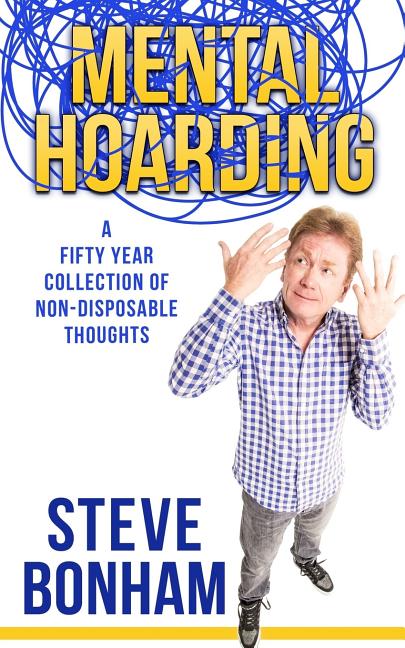 Mental Hoarding: A Fifty Year Collection of Non-Disposable Thoughts