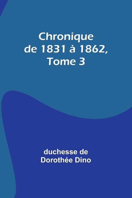 Chronique de 1831 à 1862, Tome 3