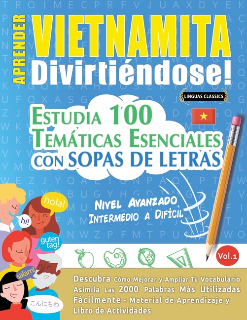 Aprender Vietnamita Divirtiéndose! - Nivel Avanzado: Intermedio a Difícil - Estudia 100 Temáticas Esenciales Con Sopas de Letras - Vol.1