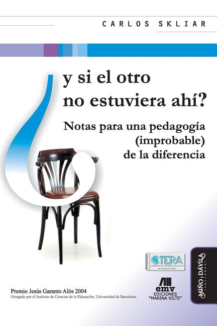 Y Si El Otro No Estuviera Ahí?: Notas Para Una Pedagogía (Improbable) de la Diferencia