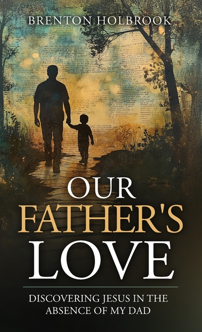 Our Father's Love: Discovering Jesus in the Absence of My Dad