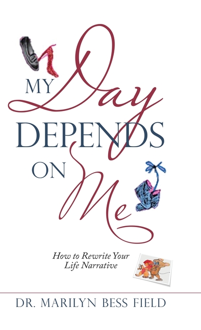 My Day Depends on Me: How to Rewrite Your Life Narrative