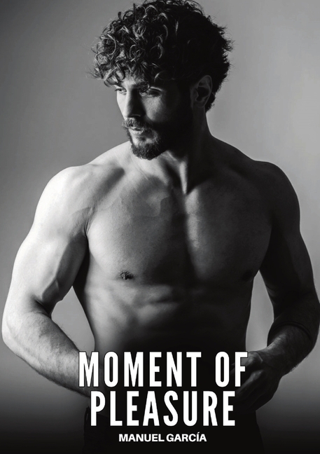 Moment of Pleasure: Explicit Gay Erotic Short Stories for Men (Hot and Sexy)