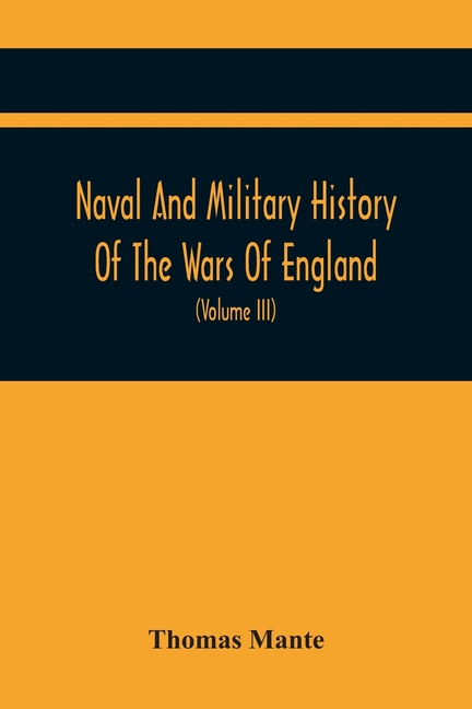 Naval And Military History Of The Wars Of England: Including The Wars Of Scotland And Ireland (Volume Iii)