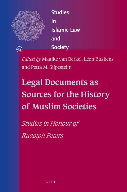 Legal Documents as Sources for the History of Muslim Societies: Studies in Honour of Rudolph Peters