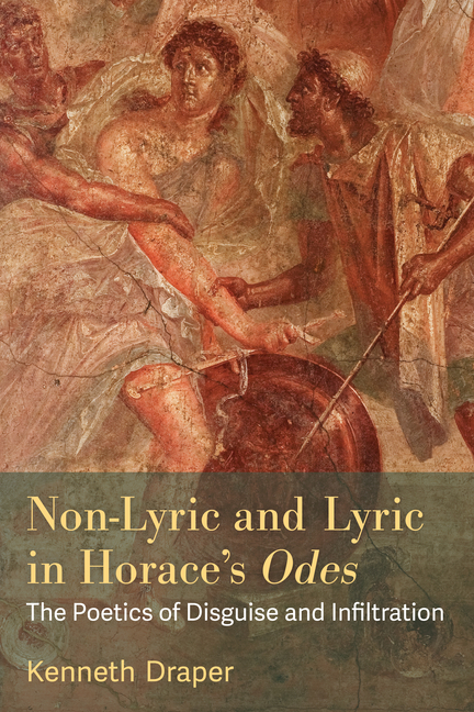 Non-Lyric and Lyric in Horace's Odes: The Poetics of Disguise and Infiltration