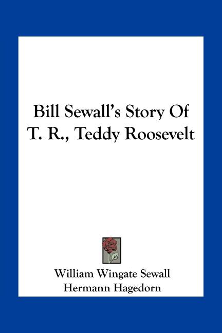 Bill Sewall's Story Of T. R., Teddy Roosevelt