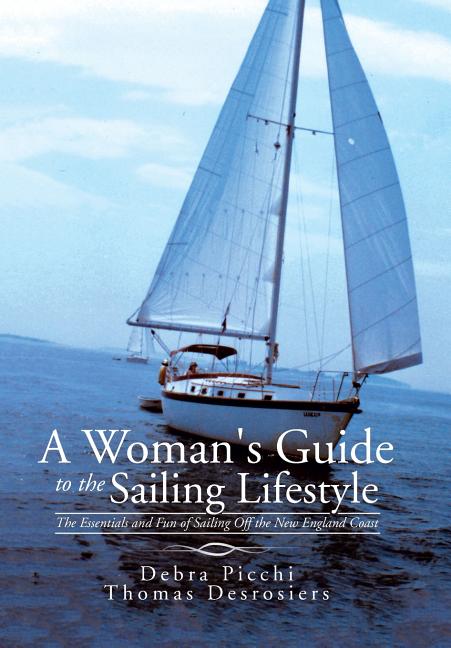 A Woman's Guide to the Sailing Lifestyle: The Essentials and Fun of Sailing Off the New England Coast