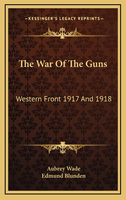 The War Of The Guns: Western Front 1917 And 1918