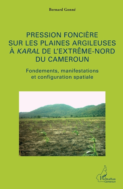 Pression foncière sur les plaines argileuses à Karal de l'Extrême-Nord du Cameroun: Fondements, manifestations et configuration spatiale