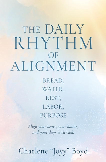 The Daily Rhythm of Alignment: Bread, Water, Rest, Labor, Purpose