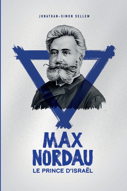 Max Nordau, le Prince d'Israël