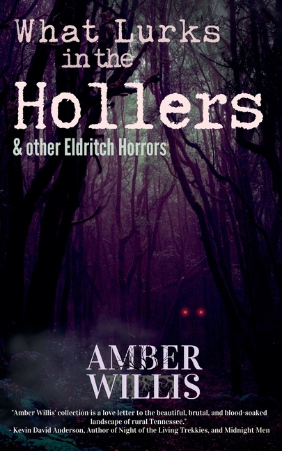 What Lurks in the Hollers & other Eldritch Horrors