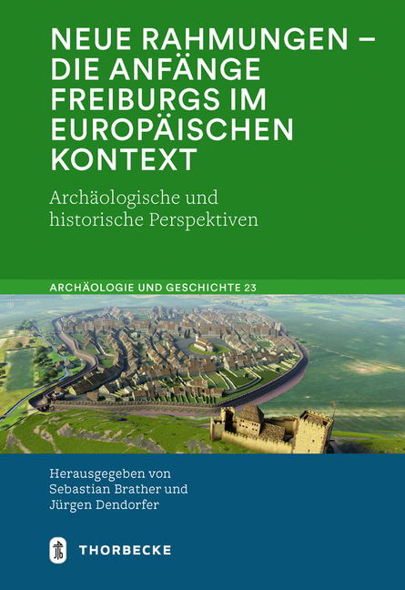 Neue Rahmungen - Die Anfange Freiburgs Im Europaischen Kontext: Archaologische Und Historische Perspektiven