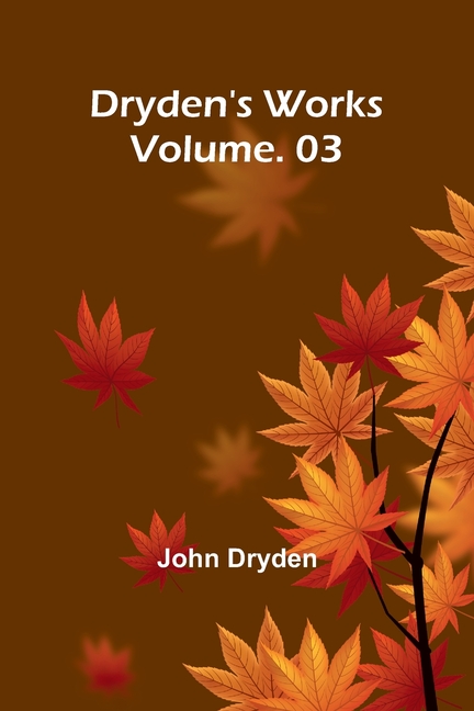 Dryden's Works Vol. 3