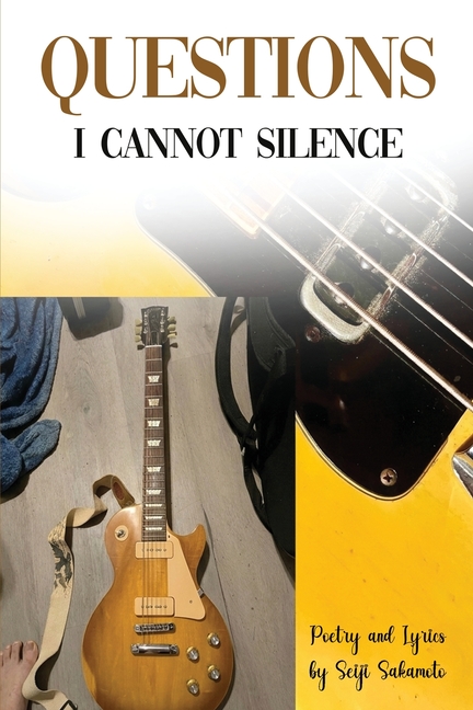Questions I Cannot Silence: Poetry and Lyrics
