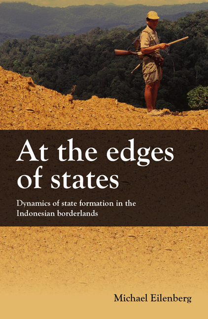 At the Edges of States: Dynamics of State Formation in the Indonesian Borderlands