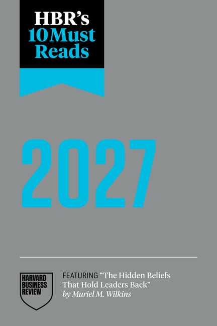 Hbr's 10 Must Reads 2027: The Definitive Management Ideas of the Year from Harvard Business Review (Featuring the Hidden Beliefs That Hold Leaders Bac