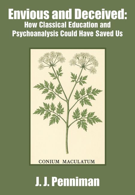 Envious and Deceived: How Classical Education and Psychoanalysis Could Have Saved Us