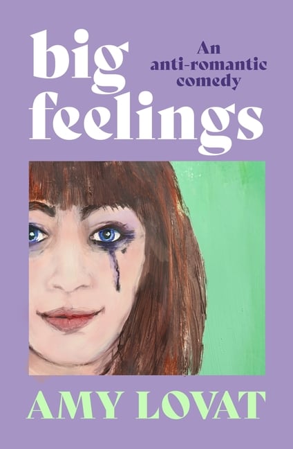 Big Feelings: An Anti-Romantic Comedy