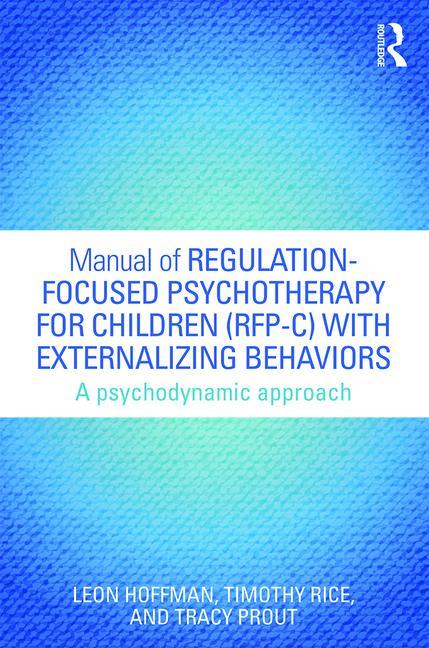 Manual of Regulation-Focused Psychotherapy for Children (Rfp-C) with Externalizing Behaviors: A Psychodynamic Approach