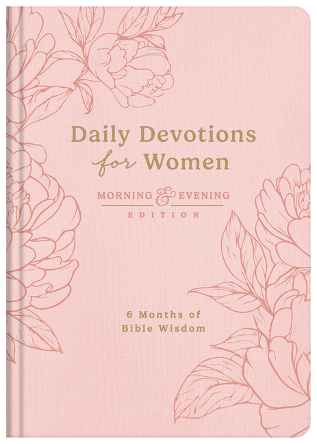 Daily Devotions for Women Morning and Evening Edition: 6 Months of Bible Wisdom