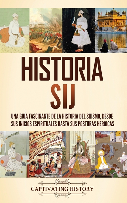 Historia sij: Una guía fascinante de la historia del sijismo, desde sus inicios espirituales hasta sus posturas heroicas