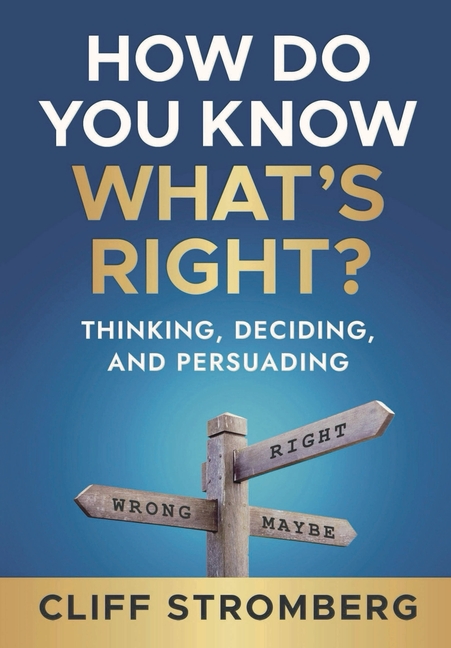 How Do You Know What's Right?: Thinking, Deciding, and Persuading