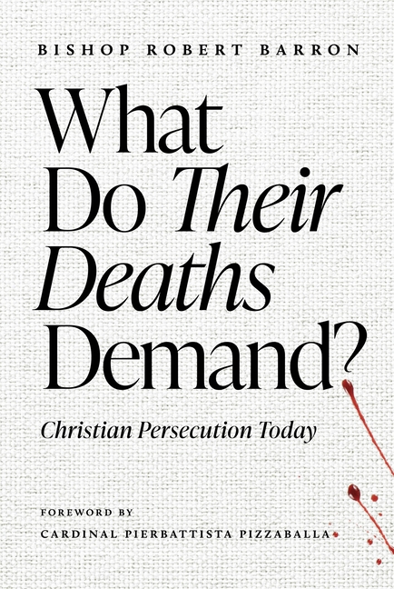What Do Their Deaths Demand?: Christian Persecution Today
