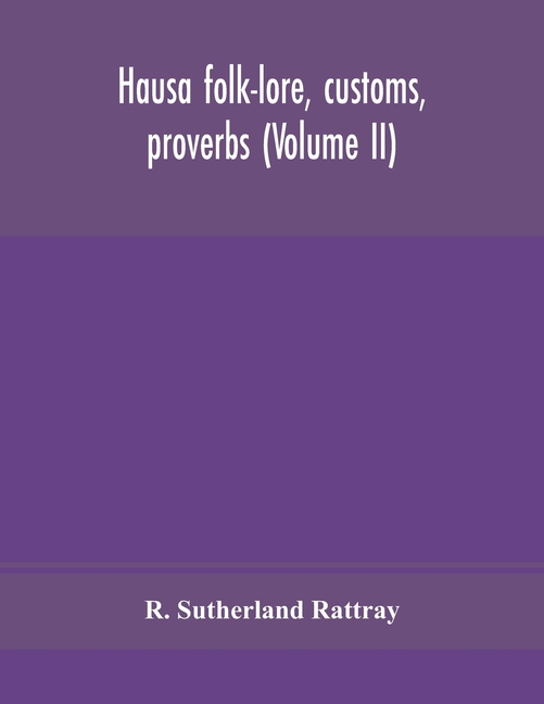 Hausa Folk-Lore, Customs, Proverbs (Volume Ii)