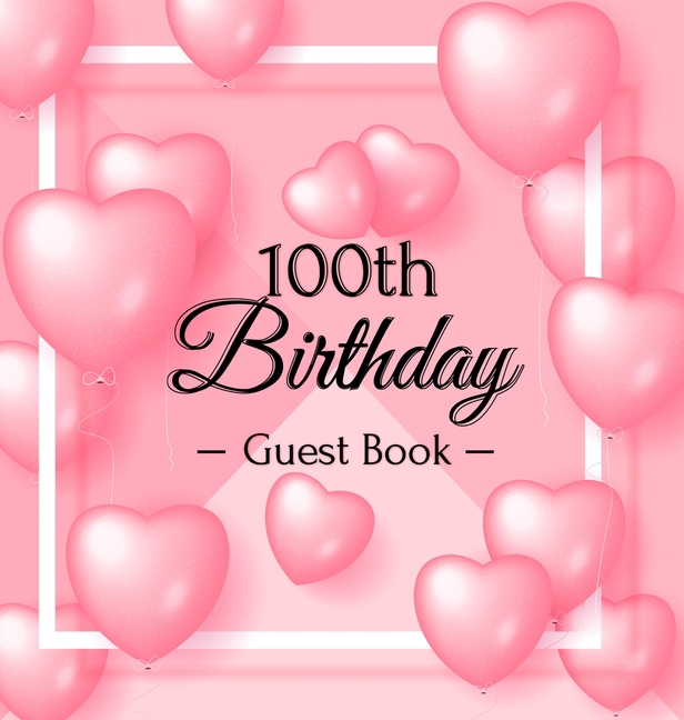 A Century of Love: A Sweet Pink Balloon Hearts Keepsake for Her 100th Birthday - Square Hardcover Guest Sign-In Book with 105 Pages for Wishes, Memori