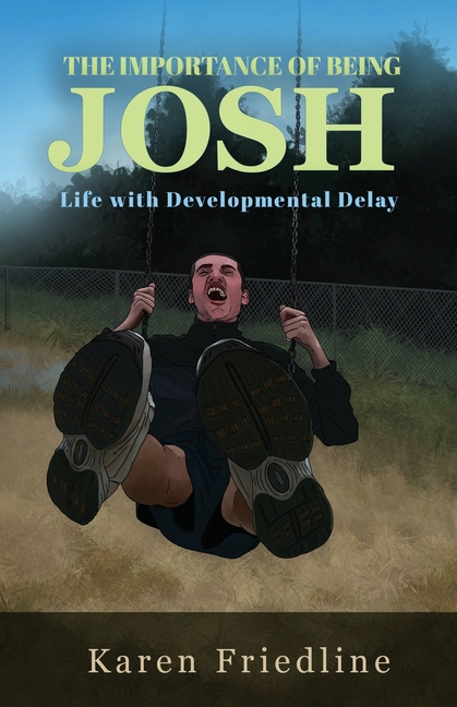 The Importance of Being Josh: Life with Developmental Delay