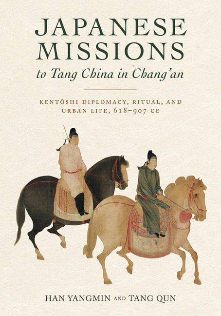 Japanese Missions to Tang China in Chang'an: Sub Title: Kentoshi Diplomacy, Ritual, and Urban Life, 618-907 CE