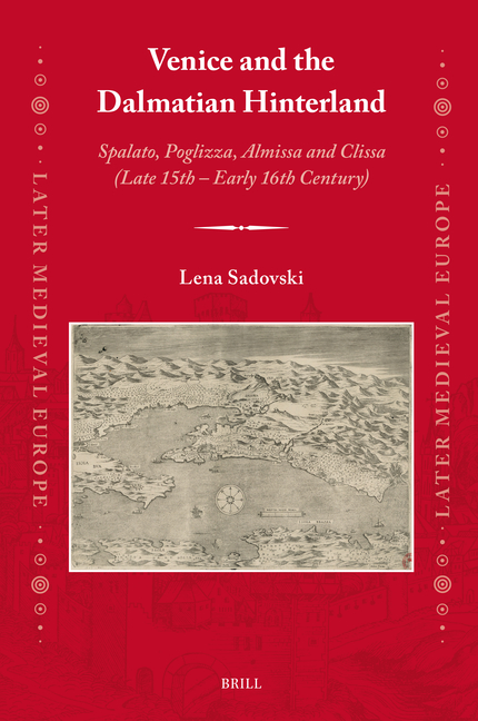 Venice and the Dalmatian Hinterland: Spalato, Poglizza, Almissa and Clissa (Late 15th - Early 16th Century)