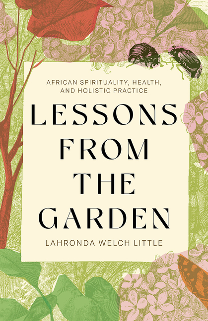 Lessons from the Garden: African Spirituality, Health, and Holistic Practice