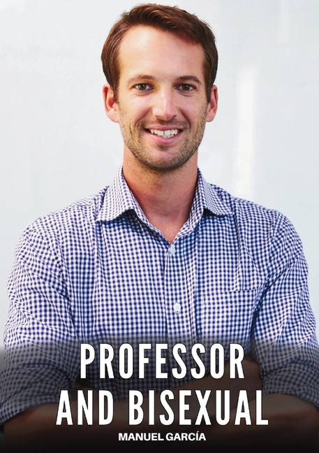 Professor and Bisexual: Explicit Gay Erotic Short Stories for Men (Hot and Sexy)