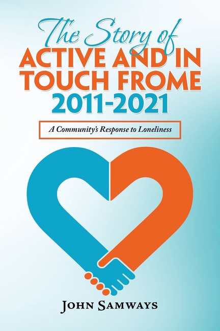 The Story of Active and in Touch Frome 2011-2021: A Community's Response to Loneliness